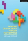 Image for Thinking deeply about primary mathematics