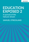 Image for Education exposed2,: In pursuit of the halcyon dream