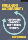 Image for Intelligent accountability  : creating the conditions for teachers to thrive