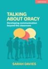 Image for Talking about Oracy: Developing communication beyond the classroom