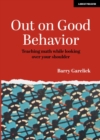 Image for Out on Good Behavior : Teaching math while looking over your shoulder