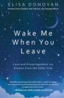Image for Wake Me When You Leave: Love and Encouragement Via Dreams from the Afterlife