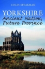 Image for Yorkshire  : ancient nation, future province
