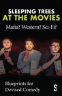 Image for Sleeping Trees at the Movies: Mafia? Western? Sci-Fi?: Blueprints for Devised Comedy