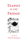 Image for Teapot in the Fridge : Poems