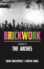 Image for Brickwork  : a biography of The Arches