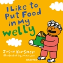 Image for I Like to Put Food in My Welly