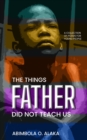 Image for The Things Father Did Not Teach Us