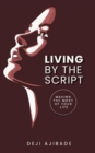 Image for Living By The Script: Making The Most of Your Life