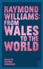 Image for Raymond Williams  : from Wales to the world