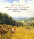 Image for Capturing the British landscape  : Alfred Augustus Glendening (1840-1921)