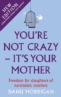 Image for You&#39;re not crazy, it&#39;s your mother  : understanding and healing for daughters of narcissistic mothers