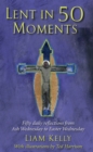Image for Lent in 50 moments  : fifty daily reflections from Ash Wednesday to Easter Wednesday