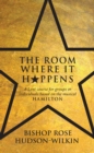 Image for The Room Where It Happens: A Lent Course for Groups or Individuals Based on the Musical Hamilton