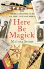 Image for Here Be Magick : The People and Practices of the Coven of Atho
