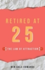 Image for Retired At 25 : The Law Of Attraction