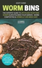 Image for Worm Bins : The Experts&#39; Guide To Upcycling Your Food Scraps &amp; Revitalising Your Garden - Worm Composting &amp; Vermiculture Made Easy
