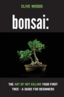 Image for Bonsai : The art of not killing your first tree - A guide for beginners
