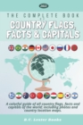 Image for The Complete Book of Country Flags, Facts and Capitals : A colorful guide of all country flags, facts and capitals of the world including photos and country location maps.
