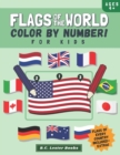 Image for Flags Of The World : Color By Number For Kids: Bring The Country Flags Of The World To Life With This Fun Geography Theme Coloring Book For Children Ages 4 And Up.