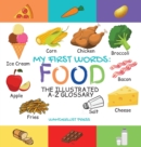 Image for My First Words : Foods: The Illustrated A-Z Glossary Of Food &amp; Drink For Preschoolers