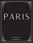 Image for Paris : A Photographic Collection By Valentina Esteley: A Stylish Decorative Coffee Table Book: Stack Decor Books On Coffee Tables And Bookshelves For Contemporary And Modern Interior Design.