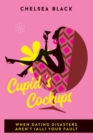 Image for Cupid&#39;s Cockups : When dating disasters aren&#39;t (all) your fault.