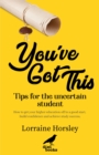 Image for You&#39;ve Got This : Tips for the uncertain student. How to get your higher education off to a good start, build confidence and achieve study success