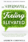 Image for Highly Sensitive Person : THE SUPERPOWER OF ELEVATED FEELING - How To Use Your Enhanced Ability To Feel For Things Around You For Good And To Maintain Composure In The Face of Adversity and Social Anx