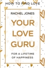 Image for How To Find Love : Your Love Guru - For A Lifetime of Happiness