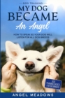 Image for Dog Training : MY DOG BECAME AN ANGEL - How To Speak So Your Dog Will Listen For All Dog Breeds (Dog Training Basics For Beginners)