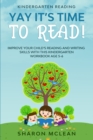 Image for Kindergarten Reading : YAY IT&#39;S TIME TO READ! - Improve Your Child&#39;s Reading and Writing Skills With This Kindergarten Workbook Age 5-6