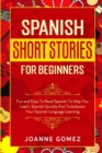 Image for Spanish Short Stories for Beginners : Fun and Easy To Read Spanish To Help You Learn Spanish Quickly And Turboboost Your Spanish Language Learning