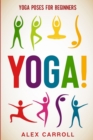 Image for Yoga Poses For Beginners : YOGA! - 50 Beginner Yoga Poses To Start Your Journey
