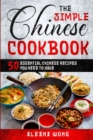 Image for The Simple Chinese Cookbook : 50 Essential Chinese Recipes You Need To Have