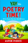 Image for Poetry For Kids : YAY IT&#39;S POETRY TIME! 50 Fun Poems That Kids Will Love (First Grade Reading and Kindergarten Reading)