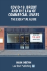 Image for Covid-19, Brexit and the Law of Commercial Leases - The Essential Guide