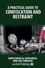 Image for A Practical Guide to Confiscation and Restraint