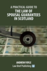 Image for A Practical Guide to the Law of Spousal Guarantees in Scotland