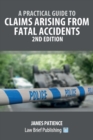 Image for A Practical Guide to Claims Arising from Fatal Accidents - 2nd Edition