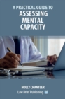 Image for A Practical Guide to Assessing Mental Capacity