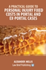 Image for A Practical Guide to Personal Injury Fixed Costs in Portal and Ex-Portal Cases