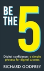 Image for Be The 5 : Digital confidence: a simple process for digital success