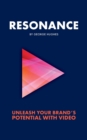 Image for Resonance : Unleash your brand&#39;s potential with video
