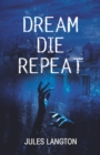Image for Dream Die Repeat : Do you believe in a previous life lived?
