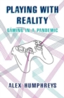 Image for Playing with reality  : gaming in a pandemic