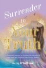 Image for Surrender To Your Truth : A Powerful Journey to Explore the Depths of your Soul and Awaken your Sexual Power