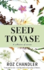 Image for Seed To Vase : How growing cut flowers inspired lives to bloom