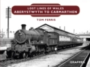 Image for Lost Lines: Aberystwyth to Carmarthen