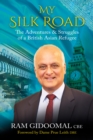 Image for My Silk Road  : the adventures &amp; struggles of a British Asian refugee